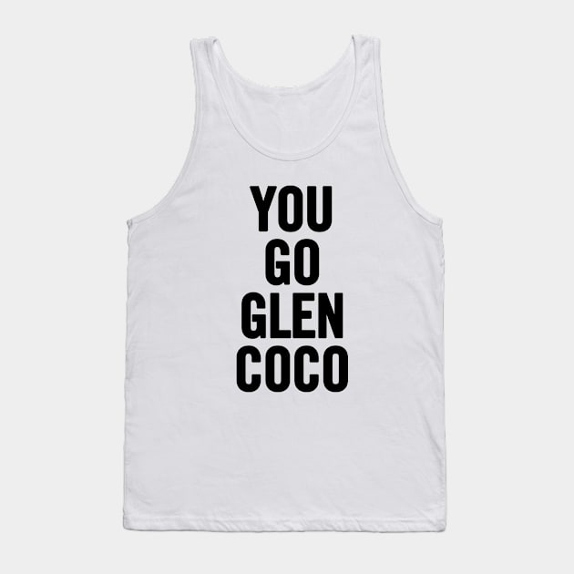 You Go Glen Coco Tank Top by sergiovarela